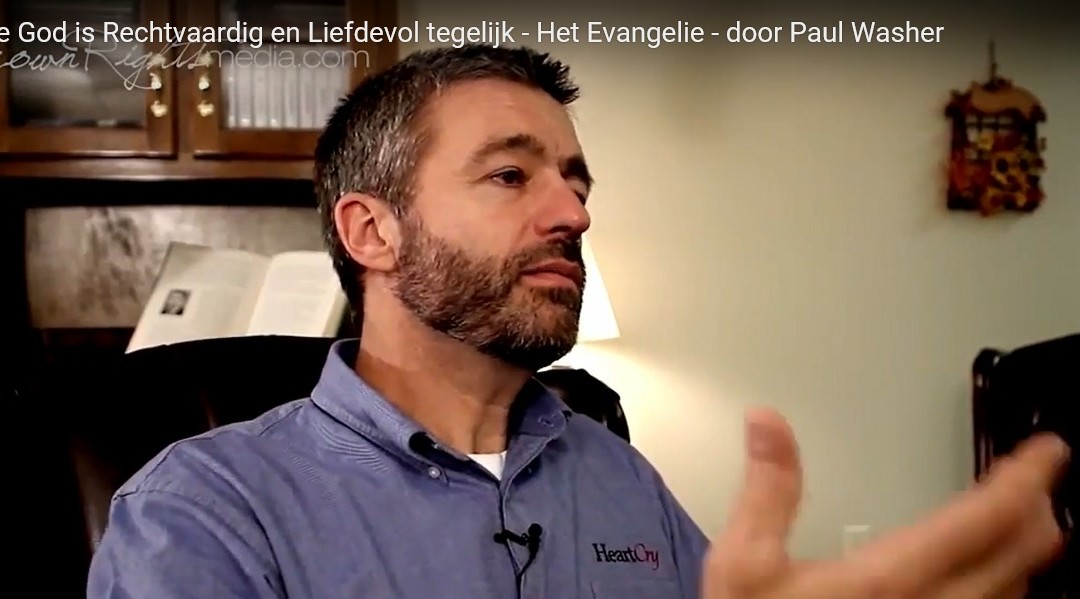 De Bijbelse God is Rechtvaardig en Liefdevol tegelijk – Het Evangelie – door Paul Washer